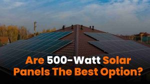 500-Watt Solar Panels - Evaluating efficiency and power output.