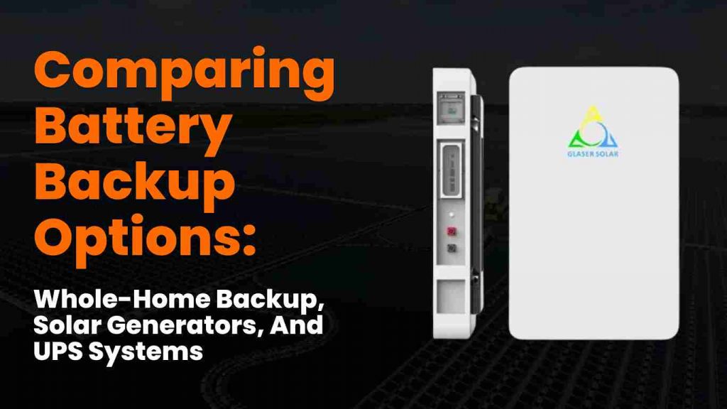 Battery Backup Options - Comparing UPS, solar generators, and whole-home batteries.