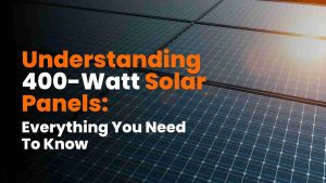 Understanding 400-watt solar panels: Everything you need to know